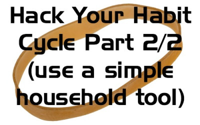 Hack Your Habit Cycle With A Simple Household Tool – Part 2/2
