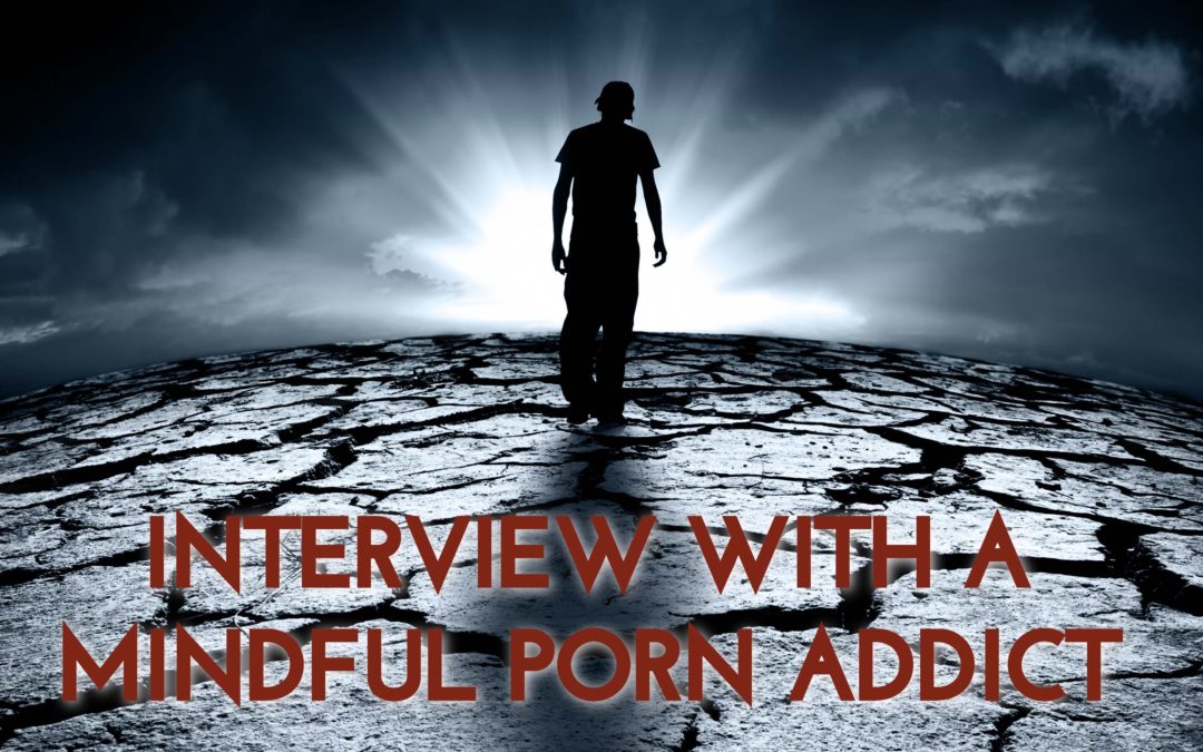 Interview with a Mindful Porn Addict